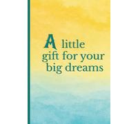 A little gift for your big dreams: Elegant motivational notebook with full-color cover and empowering quote for planning, journaling, or gifting