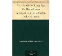 A Little Girl of Long Ago; Or, Hannah Ann