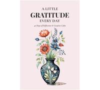 A Little Gratitude Every Day: 40 Days of Reflection & Creative Calm