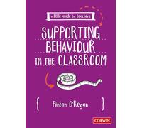 A Little Guide for Teachers: Supporting Behaviour in the Classroom
