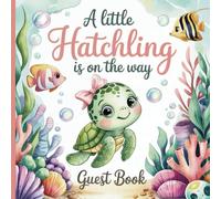 A Little Hatchling is on the Way Sea Turtle Theme Baby Shower Guest Book for Girls: With Gift Tracker & Photo Album for a Lasting Party Keepsake