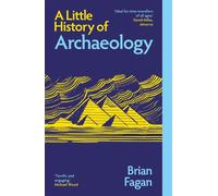 A Little History of Archaeology - Fagan Brian