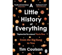 A Little History of Everything: From the Big Bang to you (and every moment in between)