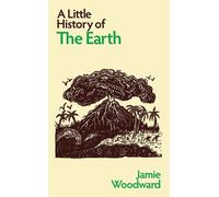 A Little History of the Earth - Woodward Jamie