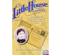 A Little House Traveler: Writings from Laura Ingalls Wilder's Journeys Across America