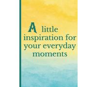 A little inspiration for your everyday moments: Elegant motivational notebook with full-color cover and empowering quote for planning, journaling, or gifting