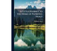 A Little Journey to the Home of Patrick J. Healy