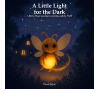 A Little Light for the Dark: A Story About Courage, Curiosity, and the Night