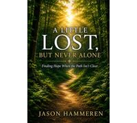 A Little Lost, But Never Alone: Finding Hope When the Path Isn't Clear