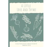 A Little Love and Thyme: A Collection of Recipes from the Kitchen of Samantha Statzer