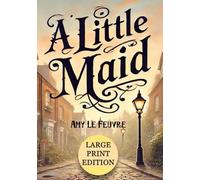 A Little Maid (Large Print Edition): A heartwarming Victorian tale of faith, compassion, and life-changing moments in a servant’s journey of hope and redemption in old London