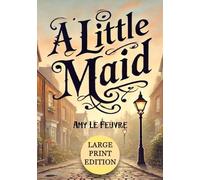 A Little Maid (Large Print Edition): A heartwarming Victorian tale of faith, compassion, and life-changing moments in a servant’s journey of hope and redemption in old London