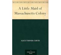 A Little Maid of Massachusetts Colony