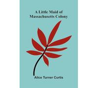 A Little Maid of Massachusetts Colony