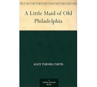 A Little Maid of Old Philadelphia
