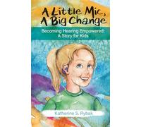 A Little Mic, A Big Change: Becoming Hearing Empowered: A Story for Kids