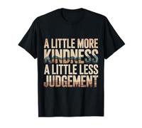 A Little More Kindness A Little Less Judgement |- Maglietta