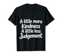 A Little More Kindness A Little Less Judgement ||- Maglietta
