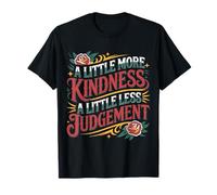 A Little More Kindness A Little Less Judgement - Maglietta