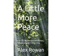 A Little More Peace: A 30-Day Workbook for Mindfulness, Compassion, and Simple Living