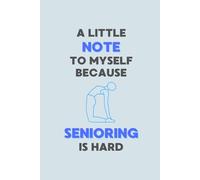 A Little Note to Myself because Senioring is hard: Large print Journal for Seniors: Laughing, Learning, & Living Large. Space for emergency contacts ... gift for seniors -both fun and practical.