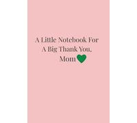 A Little Notebook For A Big Thank You, Mom: Lined Notebook Gift for Mom - Journal for Notes, Thoughts and Ideas