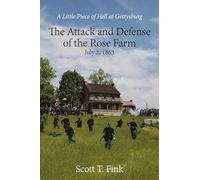 A Little Piece of Hell at Gettysburg: The Attack and Defense of the Rose Farm, July 2-3, 1863