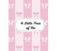 A Little Piece of Me: A Journal for Thoughts, Feelings & Everyday Moments