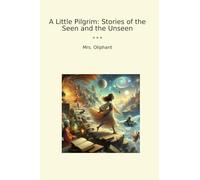 A Little Pilgrim: Stories of the Seen and the Unseen