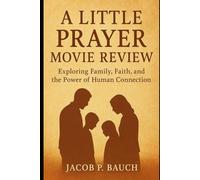 A Little Prayer Movie Review: Exploring Family, Faith, and the Power of Human Connection