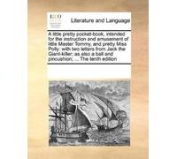 A Little Pretty Pocket-Book, Intended for the Instruction and Amusem (Tascabile)