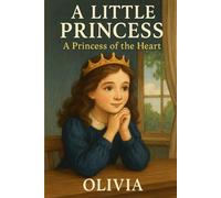 A Little Princess: A Princess of the Heart