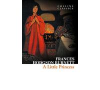 A Little Princess: An Enduring Classic of Courage and Kindness in Victorian London