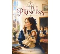 A Little Princess: Illustrated Edition of the Beloved Classic Children's Novel