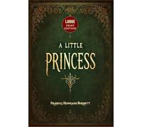 A Little Princess (Large Print Edition): A heartwarming novel of a young girl’s journey through loss, endurance, and the transformative power of kindness