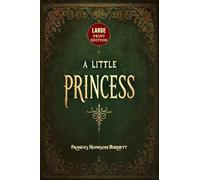 A Little Princess (Large Print Edition): A heartwarming novel of a young girl’s journey through loss, endurance, and the transformative power of kindness