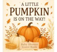 A Little Pumpkin Is On The Way: A Rustic Autumn Baby Shower Guest Book with Gift Log, Predictions, and Keepsake Pages