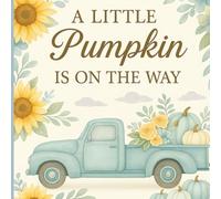 A Little Pumpkin is on the Way: Baby Shower Guest Book: Memory Party Keepsake Pumpkin and Fall Themed Book for Parents, Unique with Predictions, ... for Boy or Girl and 40 Sign In for Guests