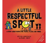 A Little Respectful SPOT: A Story About Respecting People, Places, and Things-Al