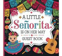 A Little Senorita is on Her Way Baby Shower Guest Book: Gorgeous Signing & Memory Book With Gift Tracker & Photo Album Mexican Fiesta Party Theme for Boys