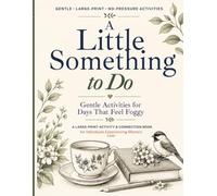A Little Something To Do: Gentle Activities For Days That Feel Foggy