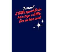 A little sparkle in her step, a little fire in her soul: Premium Gift Notebook Journal For Friends & Family