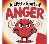 A Little Spot of Anger: A Children's Story About Calming Down: New Illustration of 2026