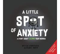 A Little SPOT of Anxiety: A Story About Calming Your Worries