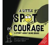 A Little SPOT of Courage: A Story About Being Brave