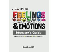 A Little SPOT of Feelings and Emotions Educator's Guide