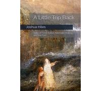 A Little Trip Back: Tales of Time Travel, Alternate History, and the Past