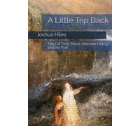 A Little Trip Back: Tales of Time Travel, Alternate History, and the Past