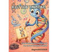 A Little Twisted: A Molecular Biology Coloring Book for the Scientifically Curious