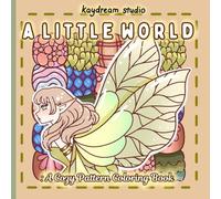 A Little World: A Cozy Pattern Coloring Book: With Cute Designs, Fairy Elements, and Relaxing Bold & Easy Pages for Stress Relief